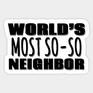 World's Most So-so Neighbor Sticker